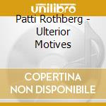 Patti Rothberg - Ulterior Motives cd musicale di Patti Rothberg