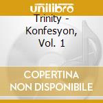 Trinity - Konfesyon, Vol. 1 cd