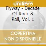 Flyway - Decade Of Rock & Roll, Vol. 1 cd
