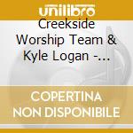 Creekside Worship Team & Kyle Logan - Praise Our Newborn King cd