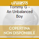 Tommy G - An Unbalanced Boy cd
