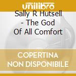 Sally R Hutsell - The God Of All Comfort cd