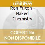 Ron Fulton - Naked Chemistry cd