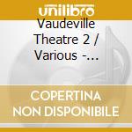 Vaudeville Theatre 2 / Various - Vaudeville Theatre 2 / Various cd
