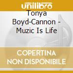 Tonya Boyd-Cannon - Muzic Is Life cd musicale di Tonya Boyd
