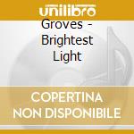Groves - Brightest Light cd