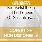 Krunkelstiltskin - The Legend Of Sassafras (And Other Stories) cd musicale di Krunkelstiltskin