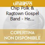 Chip Polk & Ragtown Gospel Band - He Gave His Word