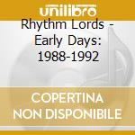 Rhythm Lords - Early Days: 1988-1992 cd