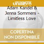 Adam Kandel & Jenna Sommers - Limitless Love cd