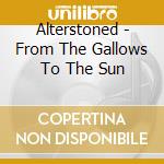 Alterstoned - From The Gallows To The Sun cd
