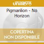 Pigmanlion - No Horizon cd