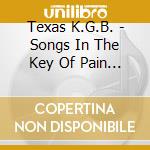 Texas K.G.B. - Songs In The Key Of Pain Pt 1 cd