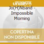 Jo(H)Nband - Impossible Morning cd