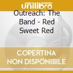 Outreach: The Band - Red Sweet Red cd