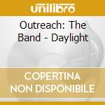 Outreach: The Band - Daylight cd