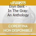 Eryn Bent - In The Gray: An Anthology cd