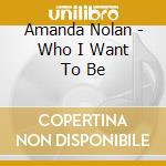Amanda Nolan - Who I Want To Be cd