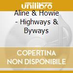 Aline & Howie - Highways & Byways cd musicale di Aline & Howie