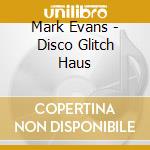 Mark Evans - Disco Glitch Haus cd