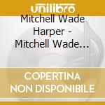 Mitchell Wade Harper - Mitchell Wade Harper - Ep cd musicale di Mitchell Wade Harper