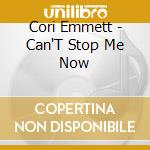 Cori Emmett - Can'T Stop Me Now cd