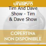 Tim And Dave Show - Tim & Dave Show cd