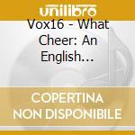 Vox16 - What Cheer: An English Christmas cd