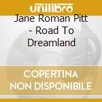 Jane Roman Pitt - Road To Dreamland cd