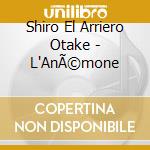 Shiro El Arriero Otake - L'AnÃ©mone cd musicale di Shiro El Arriero Otake