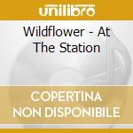 Wildflower - At The Station cd