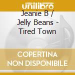 Jeanie B / Jelly Beans - Tired Town cd