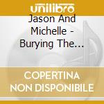Jason And Michelle - Burying The Ghosts cd musicale di Jason And Michelle