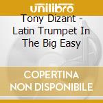 Tony Dizant - Latin Trumpet In The Big Easy cd