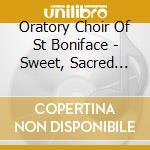 Oratory Choir Of St Boniface - Sweet, Sacred Feast! cd musicale di Oratory Choir Of St Boniface