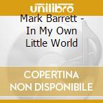 Mark Barrett - In My Own Little World cd