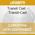 Transit Cast - Transit-Cast cd