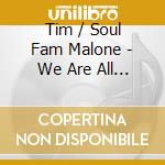Tim / Soul Fam Malone - We Are All One cd