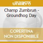 Champ Zumbrun - Groundhog Day cd