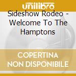 Sideshow Rodeo - Welcome To The Hamptons cd
