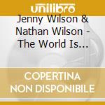 Jenny Wilson & Nathan Wilson - The World Is Turning Gold cd musicale di Jenny Wilson & Nathan Wilson