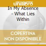 In My Absence - What Lies Within cd
