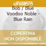 Bob / Blue Voodoo Noble - Blue Rain cd