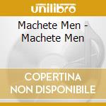 Machete Men - Machete Men cd