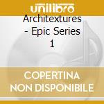 Architextures - Epic Series 1 cd