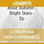 Jesse Autumn - Bright Stars - Ep cd