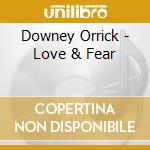 Downey Orrick - Love & Fear cd