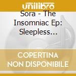 Sora - The Insomniac Ep: Sleepless Nights On Illuminated Roads cd musicale di Sora
