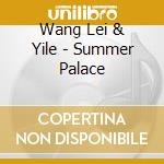 Wang Lei & Yile - Summer Palace cd musicale di Wang Lei & Yile