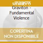 Graviton - Fundamental Violence cd